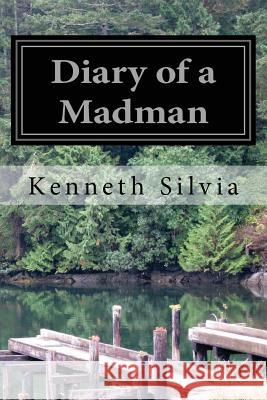 Diary of a Madman Kenneth Silvia 9781492965299 Createspace - książka