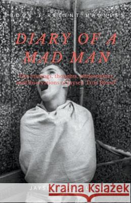 Diary Of A Madman, Book 1: Recent Madness Jaysen True Blood 9781393991878 Draft2digital - książka