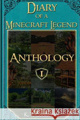 Diary of a Minecraft Legend: Anthology 1 K. T. Coolbricks 9781532754371 Createspace Independent Publishing Platform - książka