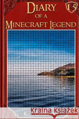 Diary of a Minecraft Legend: Book 15 K. T. Coolbricks 9781532776007 Createspace Independent Publishing Platform - książka