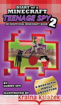 Diary Of A Minecraft Teenage Spy 2: Book 2: 'A Burptastic Jungle Adventure' Sammy Spy Diego B 9781649706799 Caroline Treanor International Books - książka