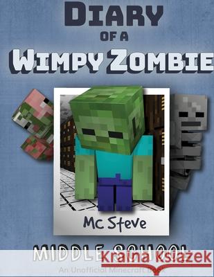 Diary of a Minecraft Wimpy Zombie Book 1: Middle School (Unofficial Minecraft Series) MC Steve 9781946525772 Leopard Books LLC - książka