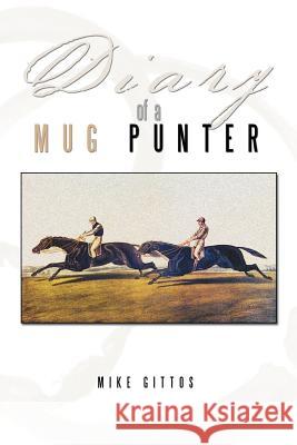 Diary of a Mug Punter Mike Gittos 9781456786366 Authorhouse - książka