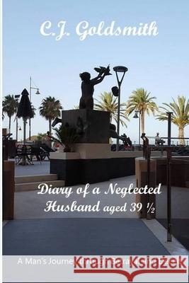 Diary of a Neglected Husband Aged 39 and 1/2 C J Goldsmith 9781521297148 Independently Published - książka