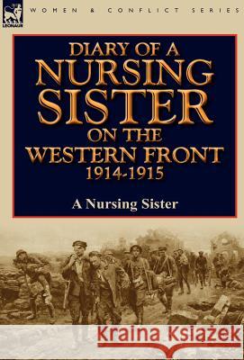 Diary of a Nursing Sister on the Western Front 1914-1915 A Nursing Sister 9780857066619 Leonaur Ltd - książka