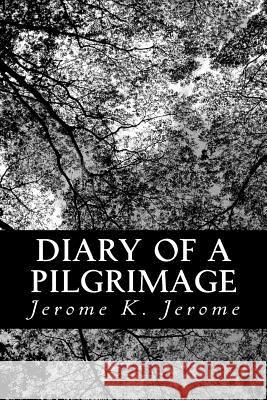 Diary of a Pilgrimage Jerome K. Jerome 9781491063972 Createspace - książka