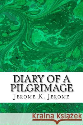 Diary Of A Pilgrimage: (Jerome K. Jerome Classics Collection) Jerome, Jerome K. 9781508730583 Createspace - książka