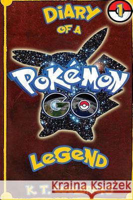 Diary of a Pokemon Go Legend: 1 K. T. Coolbricks 9781539099161 Createspace Independent Publishing Platform - książka