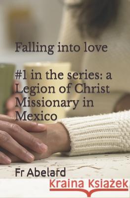 Diary of a Priest in Love: 1. Falling into Love: a Legion of Christ Missionary in Mexico Lennon, J. Paul 9781500672119 Createspace - książka