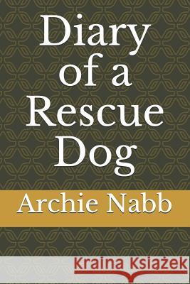 Diary of a Rescue Dog Archie B. Nabb 9781099593635 Independently Published - książka