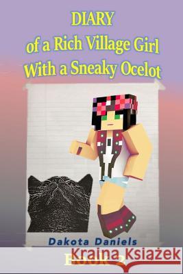 Diary of a Rich Village Girl with a Sneaky Ocelot: Book 2 Dakota Daniels 9781519429346 Createspace - książka