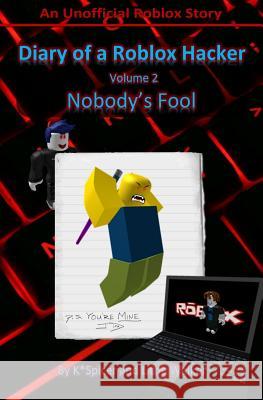 Diary of a Roblox Hacker 2: Nobody's Fool Little Walker K. Spicer 9781976428272 Createspace Independent Publishing Platform - książka