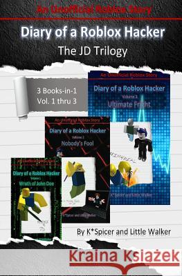 Diary of a Roblox Hacker - The Jd Trilogy: 3 Books in 1 K. Spicer Little Walker 9781729676585 Createspace Independent Publishing Platform - książka