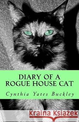 Diary of a Rogue House Cat Cynthia Yates Buckley 9781518710247 Createspace - książka