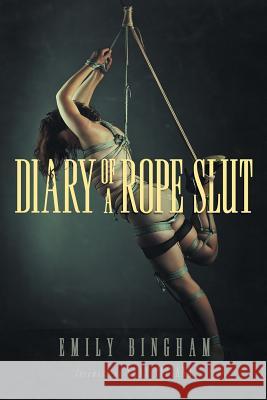 Diary of a Rope Slut: an Erotic Memoir Bingham, Emily 9780997319903 Emily Bingham - książka