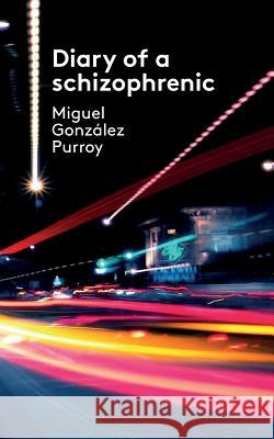 Diary of a Schizophrenic Miguel Gonzale 9781979273732 Createspace Independent Publishing Platform - książka