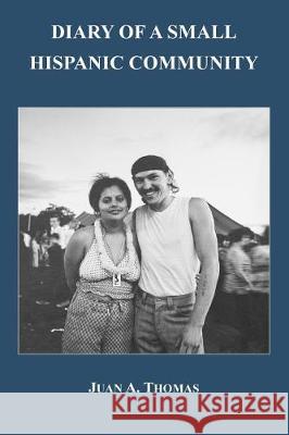 Diary of a Small Hispanic Community Juan A. Thomas 9780966036329 Utica College - książka