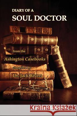 Diary Of A Soul Doctor: from the Ashington Casebooks compiled by Dr. Jack Rivers Matthews, Caitlín 9781939790163 Starseed Books - książka