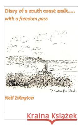 Diary of a South Coast Walk...with a Freedom Pass Neil Edington 9780993566905 Neil Edington - książka