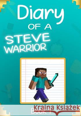 Diary of a Steve Warrior 1: The Creeper Invasion Steve Th 9781548511142 Createspace Independent Publishing Platform - książka