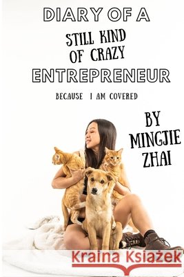 Diary of a (Still Kind of Crazy) Entrepreneur: Because I Am Covered Mingjie Zhai 9798426002319 Independently Published - książka