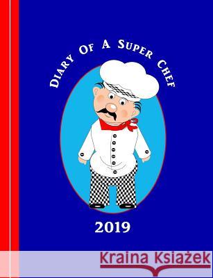 Diary of a Super Chef: Cartoon Chef Graphic Shayley Stationery Books 9781791611552 Independently Published - książka