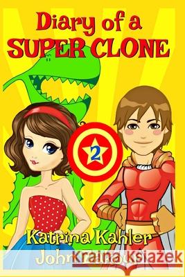 Diary of a SUPER CLONE - Book 2: Rivals!: Books for Kids 9-12 And John Zakour, Katrina Kahler 9781973556329 Independently Published - książka