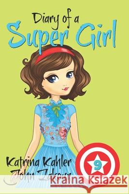 Diary of a Super Girl - Book 9: The New Girl John Zakour Katrina Kahler 9781980548171 Independently Published - książka