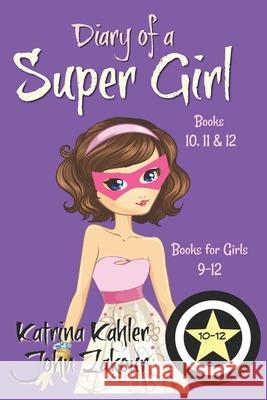 Diary of a SUPER GIRL - Books 10 - 12: Books for Girls 9 - 12 Zakour, John 9781723806803 Independently Published - książka