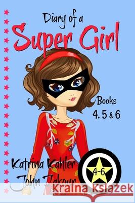 Diary of a SUPER GIRL - Books 4 - 6: Books for Girls 9-12 Zakour, John 9781549850561 Independently Published - książka