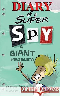 Diary of a Super Spy 3: A Giant Problem! Peter Patrick William Thomas 9781508932994 Createspace - książka