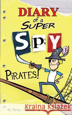 Diary of a Super Spy: Pirates! Peter Patrick William Thomas William Thomas 9781545125571 Createspace Independent Publishing Platform - książka