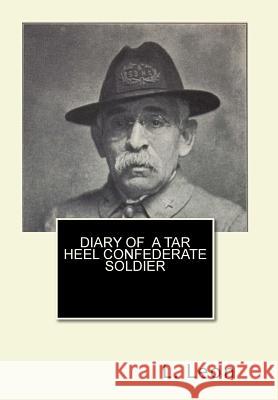 Diary of A Tar Heel Confederate Soldier Leon, L. 9781453722237 Createspace - książka