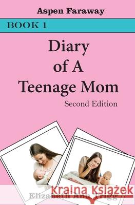 Diary of A Teenage Mom Aspen Faraway, Elizabeth Ann Trigg 9781988742410 Haven Street Publishing - książka