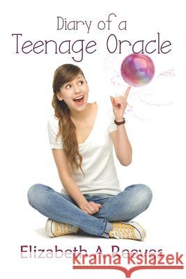 Diary of a Teenage Oracle Elizabeth A. Reeves 9781718026919 Independently Published - książka