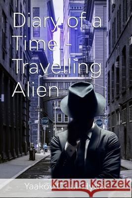 Diary of a Time Travelling Alien Yaakov C Lui-Hyden   9798672720081 Independently Published - książka