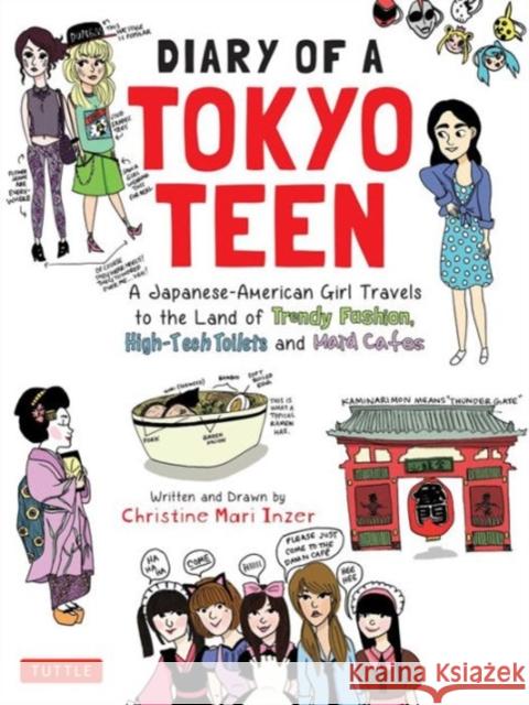 Diary of a Tokyo Teen: A Japanese-American Girl Travels to the Land of Trendy Fashion, High-Tech Toilets and Maid Cafes Christine Mari Inzer 9784805313961 Tuttle Publishing - książka