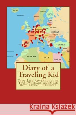 Diary of a Traveling Kid: True Life Adventures of Two Tweenage American Boys Living in Europe James M. O'Leary John S. O'Leary Julie a. O'Leary 9780692675014 O'Leary Publishing - książka