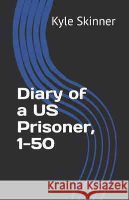 Diary of a US Prisoner, 1-50 Kyle Skinner 9781698585765 Independently Published - książka