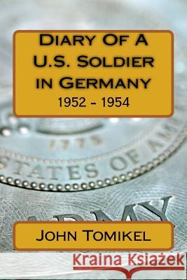 Diary Of A U.S. Soldier in Germany: 1952 - 1954 Tomikel, John 9781484848821 Createspace - książka