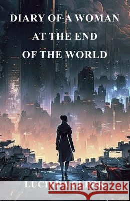 Diary of a Woman at the End of the World Lucinda Clerk 9780473755317 Lucinda Clerk - książka