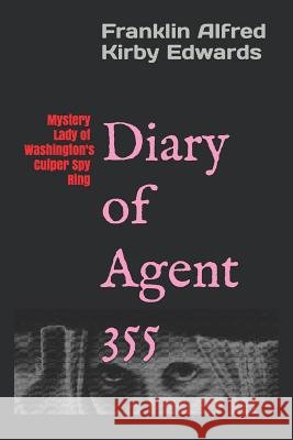 Diary of Agent 355: Mystery Lady of Washington's Culper Spy Ring Franklin Alfred Kirb 9781522099932 Independently Published - książka