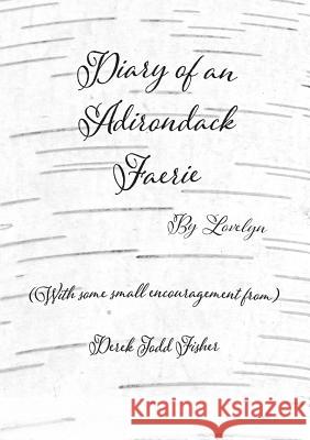 Diary of an Adirondack Faerie: By Lovelyn Derek Todd Fisher 9780997844306 Derek Fisher - książka