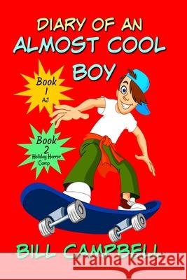 Diary of an Almost Cool Boy - Books 1 and 2: AJ and Holiday Horror Camp Bill Campbell 9781096597933 Independently Published - książka