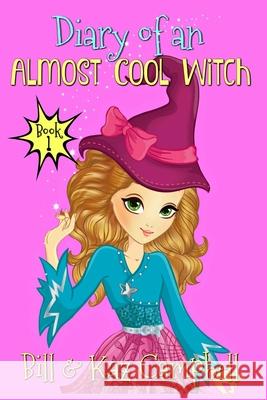 Diary of an Almost Cool Witch - Book 1: Meet Cindy - Not a 'Normal' Girl - Books Campbell, Bill 9781974253616 Createspace Independent Publishing Platform - książka