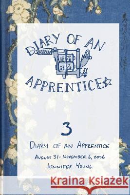 Diary of an Apprentice 3: August 29 - November 6, 2006 Jennifer Young 9781430304005 Lulu.com - książka