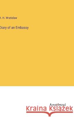 Diary of an Embassy A H Wratislaw   9783382141875 Anatiposi Verlag - książka