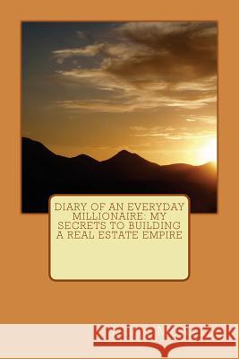 Diary of an Everyday Millionaire: My Secrets to Building a Real Estate Empire Kevin McNeely 9781512255003 Createspace - książka