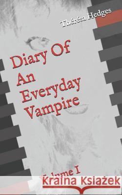 Diary Of An Everyday Vampire: Volume I Thérésa Hedges 9781519034328 Independently Published - książka