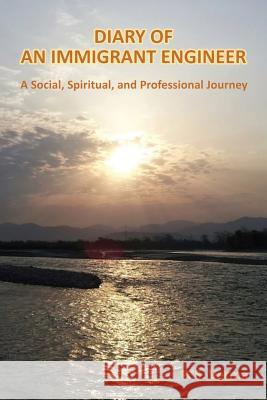 Diary of an Immigrant Engineer: A Social, Spiritual, and Professional Journey P S Verma 9781595946256 WingSpan Press - książka